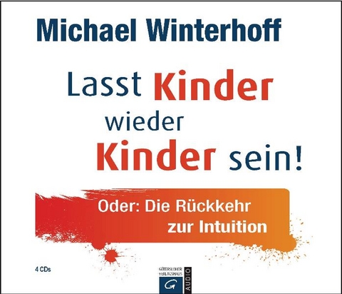 Lasst Kinder wieder Kinder sein! - Michael Winterhoff