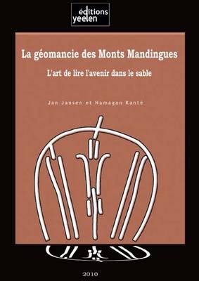 La Geomancie Des Monts Mandingues. l'Art de Lire l'Avenir Dans Le Sable - Jan Jansen, Namagan Kante