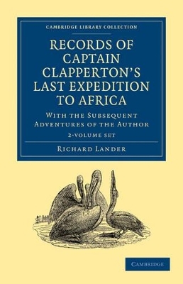 Records of Captain Clapperton's Last Expedition to Africa 2 Volume Set - Richard Lander