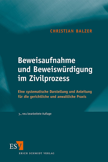 Beweisaufnahme und Beweiswürdigung im Zivilprozess - Christian Balzer