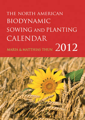 The North American Biodynamic Sowing and Planting Calendar - Maria Thun, Matthias Thun