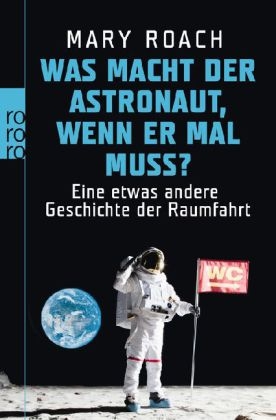 Was macht der Astronaut, wenn er mal muss? - Mary Roach