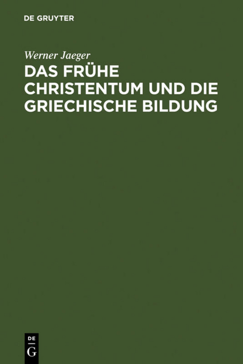 Das frühe Christentum und die griechische Bildung - Werner Jaeger