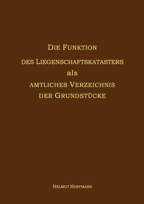 Die Funktion des Liegenschaftskatasters als Amtliches Verzeichnis der Grundstücke - Helmut Hoffmann