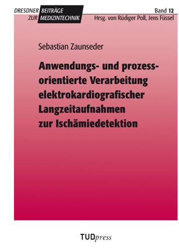 Anwendungs- und prozessorientierte Verarbeitung elektrokardiografischer Langzeitaufnahmen zur Ischämiedetektion - Sebastian Zaunseder