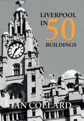 Liverpool in 50 Buildings - Ian Collard