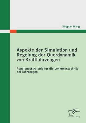 Aspekte der Simulation und Regelung der Querdynamik von Kraftfahrzeugen - Yingnan Wang