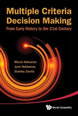 Multiple Criteria Decision Making: From Early History To The 21st Century - Murat Koksalan, Jyrki Wallenius, Stanley Zionts