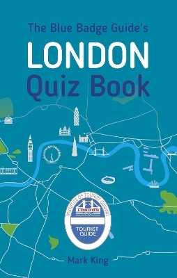 The Blue Badge Guide's London Quiz Book - Mark King