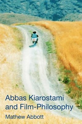 Abbas Kiarostami and Film-Philosophy - Mathew Abbott