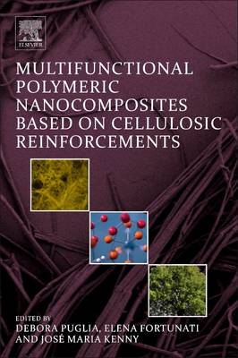 Multifunctional Polymeric Nanocomposites Based on Cellulosic Reinforcements - Debora Puglia, Elena Fortunati, José M. Kenny