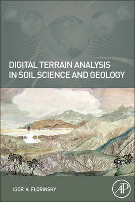 Digital Terrain Analysis in Soil Science and Geology - Igor Florinsky