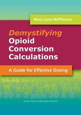 Demystifying Opioid Conversion Calculations - Mary Lynn McPherson