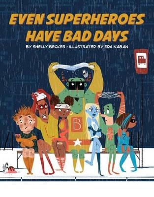 Even Superheroes Have Bad Days - Shelly Becker