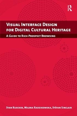 Visual Interface Design for Digital Cultural Heritage - Stan Ruecker, Milena Radzikowska, Stefan Sinclair