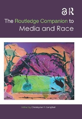 The Routledge Companion to Media and Race - 