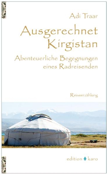 Ausgerechnet Kirgistan - Adi Traar