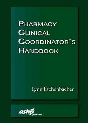 Pharmacy Clinical Coordinator's Handbook - Lynn Eschenbacher