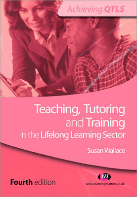 Teaching, Tutoring and Training in the Lifelong Learning Sector - Susan Wallace