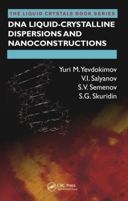 DNA Liquid-Crystalline Dispersions and Nanoconstructions - Yuri M. Yevdokimov, V.I. Salyanov, S.V. Semenov, S.G. Skuridin