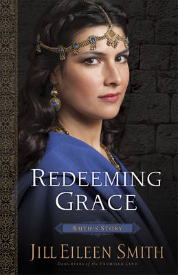 Redeeming Grace – Ruth`s Story - Jill Eileen Smith