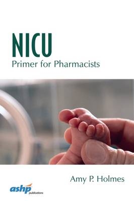 NICU Primer for Pharmacists - Amy P Holmes