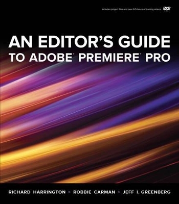 An Editor's Guide to Adobe Premiere Pro - Richard Harrington, Robbie Carman, Jeff I. Greenberg