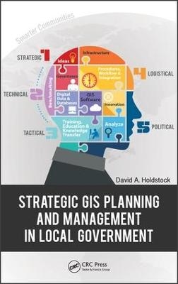 Strategic GIS Planning and Management in Local Government - David A. Holdstock