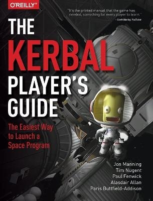 The Kerbal Player′s Guide - Jon Manning, Tim Nugent, Paul Fenwick, Alasdair Allan, Paris Buttfield–addison