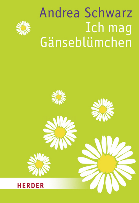 Ich mag Gänseblümchen - Andrea Schwarz