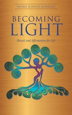 Becoming Light - Valerie Schultz-Gonzalez