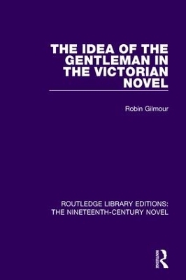 The Idea of the Gentleman in the Victorian Novel - Robin Gilmour