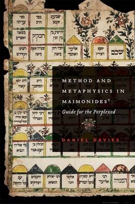 Method and Metaphysics in Maimonides' Guide for the Perplexed - Daniel Davies