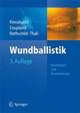 Wundballistik -- Grundlagen und Anwendungen - Beat P. Kneubuehl, Robin Coupland, Markus Rothschild, Michael Thali