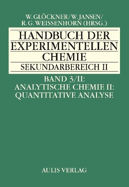 Handbuch der experimentellen Chemie. Sekundarbereich II / Band 3/II Analytische Chemie II: Quantitative Analyse - Herbert Brandl, Rudolf Engler, Thorsten Gerloff, Günther Harsch, Rebekka Heimann, Burkart Lutz, Christian Näther, Sabine Nick, Robert Schwankner, Georg Schwedt, Helmut Wenck, Erwin Wiederholt, Holger Wöhrmann