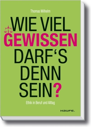 Wie viel Gewissen darf`s denn sein? - Thomas Wilhelm