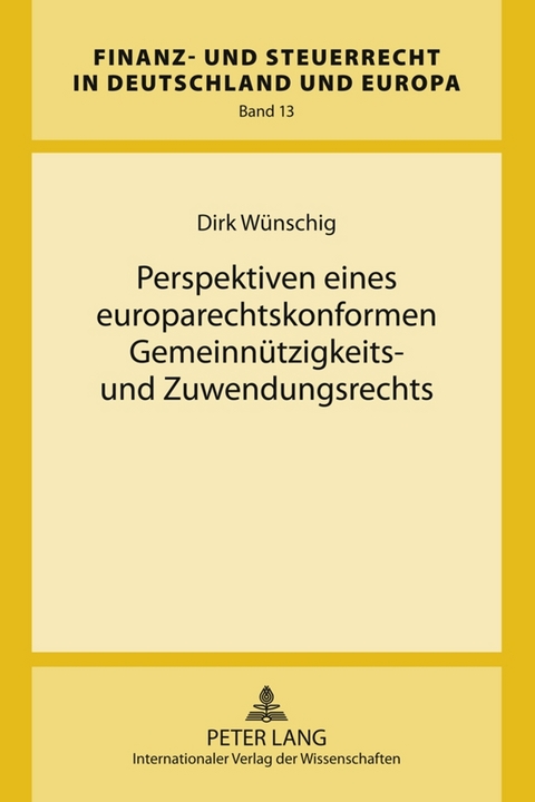 Perspektiven eines europarechtskonformen Gemeinnützigkeits- und Zuwendungsrechts - Dirk Wünschig