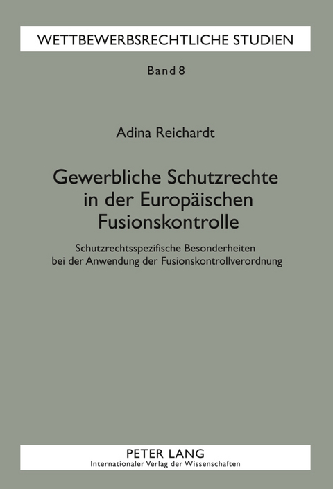 Gewerbliche Schutzrechte in der Europäischen Fusionskontrolle - Adina Reichardt