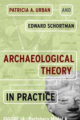 Archaeological Theory in Practice - Patricia A Urban, Edward Schortman