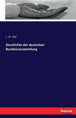 Geschichte der deutschen Bundesversammlung - L. Fr. Ilse