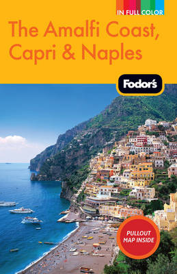 Fodor's The Amalfi Coast, Capri & Naples -  Fodor Travel Publications