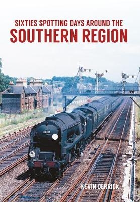 Sixties Spotting Days Around the Southern Region - Kevin Derrick