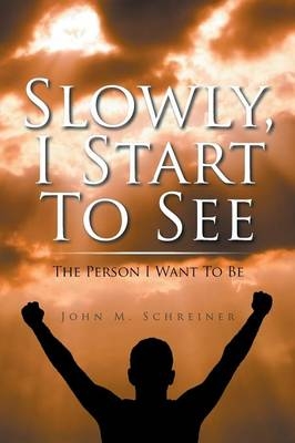 Slowly, I Start To See - John Schreiner