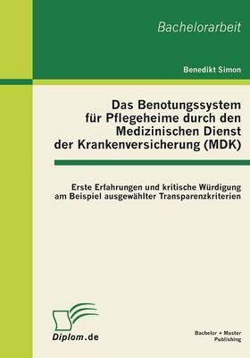 Das Benotungssystem für Pflegeheime durch den Medizinischen Dienst der Krankenversicherung (MDK) - Benedikt Simon