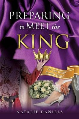 Preparing to Meet the King - Natalie Daniels