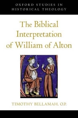 The Biblical Interpretation of William of Alton - Timothy F. Bellamah