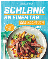 Schlank an einem Tag - Das Kochbuch - Patric Heizmann