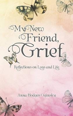 My New Friend, Grief - Anna Hodges Oginsky