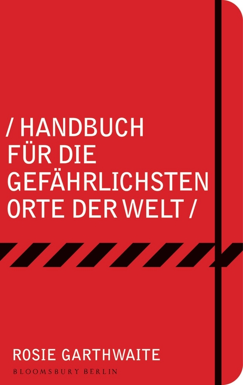 Handbuch für die gefährlichsten Orte der Welt - Rosie Garthwaite