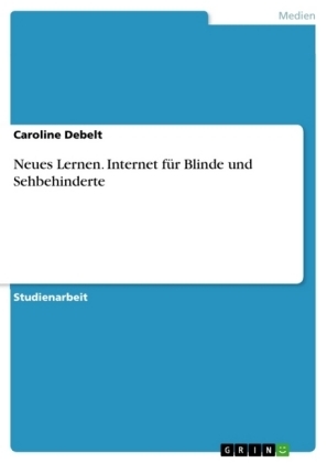 Neues Lernen. Internet fÃ¼r Blinde und Sehbehinderte - Caroline Debelt